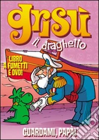 Guardami, papà! Grisù il draghetto. Con DVD. Vol. 3 libro