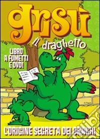 L'origine segreta dei draghi. Grisù il draghetto. Con DVD. Vol. 4 libro