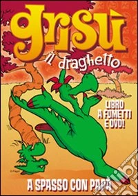 A spasso con papà. Grisù il draghetto. Con DVD. Vol. 7 libro