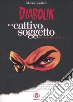 Diabolik. Un cattivo soggetto. Ediz. illustrata libro