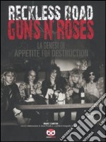 Reckless Road. Guns n'Roses. La genesi di Appetite for destruction. Ediz. illustrata