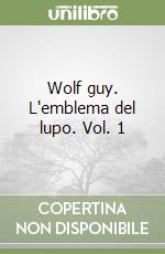 Wolf guy. L'emblema del lupo. Vol. 1 libro