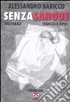 Senza sangue libro di Baricco Alessandro Faraci Tito Ripoli Francesco