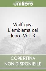 Wolf guy. L'emblema del lupo. Vol. 3 libro