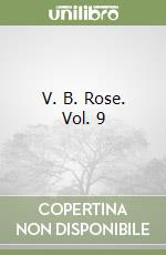 V. B. Rose. Vol. 9 libro