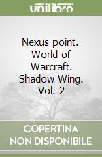 Nexus point. World of Warcraft. Shadow Wing. Vol. 2 libro