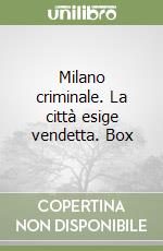 Milano criminale. La città esige vendetta. Box