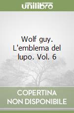 Wolf guy. L'emblema del lupo. Vol. 6 libro