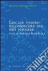 Studi di teologia filosofica. Vol. 1: Lasciar-essere: riconoscere Dio nel pensare libro di Bongiovanni Secondo