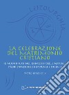 La celebrazione del matrimonio cristiano. Il nuovo rito nel contesto delle attuali problematiche culturali e sociali libro