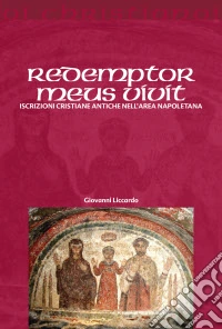 Redemptor meus vivit. Iscrizioni cristiane antiche dell'area napoletana