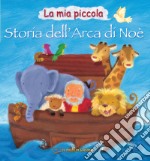 La mia piccola storia dell'arca di Noè. Ediz. illustrata