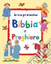 La mia primissima Bibbia e preghiere. Ediz. illustrata libro