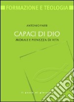 Capaci di Dio. Morale e pienezza di vita libro