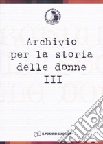 Archivio per la storia delle donne. Vol. 3 libro