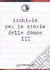 Archivio per la storia delle donne. Vol. 3 libro