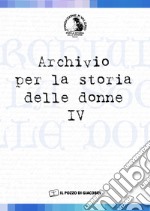 Archivio per la storia delle donne. Vol. 4 libro