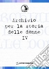 Archivio per la storia delle donne. Vol. 4 libro