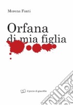 Orfana di mia figlia