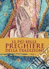 Le più belle preghiere della tradizione libro di Di Girolamo C. (cur.)