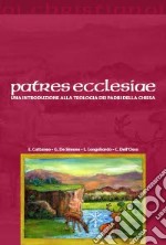 Patres ecclesiae. Una introduzione alla teologia dei padri della chiesa libro