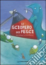 Lo sciopero dei pesci. Ediz. illustrata libro