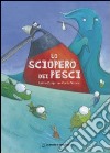 Lo sciopero dei pesci. Ediz. illustrata libro