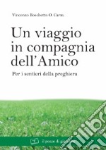 Un viaggio in compagnia dell'amico. Per i sentieri della preghiera