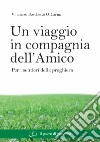 Un viaggio in compagnia dell'amico. Per i sentieri della preghiera libro