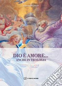 Dio è amore... anche in teologia libro