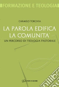 La Parola edifica la comunità. Un percorso di teologia pastorale
