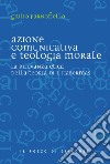 Azione comunicativa e teologia morale. La rilevanza etica della teoria di J. Habermas libro di Parnofiello Giulio