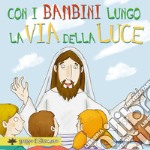 Con i bambini lungo la via della luce. Ediz. illustrata libro