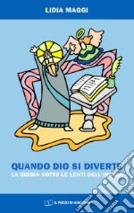 Quando Dio si diverte. La Bibbia sotto le lenti dell'ironia libro