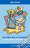 Quando Dio si diverte. La Bibbia sotto le lenti dell'ironia libro