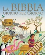 La Bibbia giorno per giorno. Ediz. illustrata