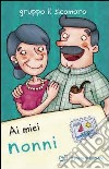 Ai miei nonni libro