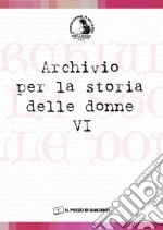 Archivio per la storia delle donne. Vol. 6 libro