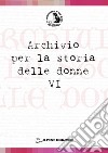 Archivio per la storia delle donne. Vol. 6 libro