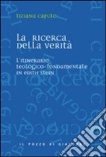 La ricerca della verità. L'itinerario teologico-fondamentale in Edith Stein libro