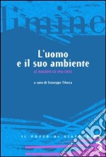 L'uomo e il suo ambiente. Le ragioni di una crisi