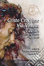 Cristo crocifisso. Via vivente. Via crucis con la lettera agli Ebrei