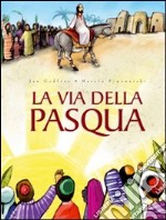 La via della Pasqua. Ediz. illustrata libro