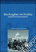 Teologhe in Italia. Indagine su una tenace minoranza libro