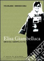 Elisa Giambelluca. Eroica semplicità libro