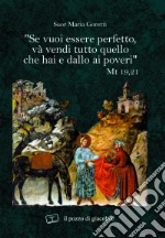 «Se vuoi essere perfetto, va' vendi tutto quello che hai e dallo ai poveri» libro