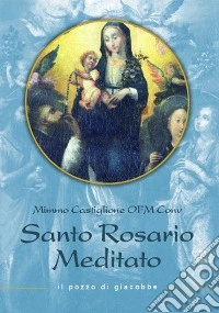 Il santo rosario meditato