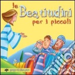 Le beatitudini per i piccoli. Ediz. illustrata libro