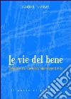 Le Vie del bene. Oggettività, storicità, intersoggettività. libro