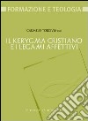 Il kerygma cristiano e i legami affettivi libro di Torcivia C. (cur.)